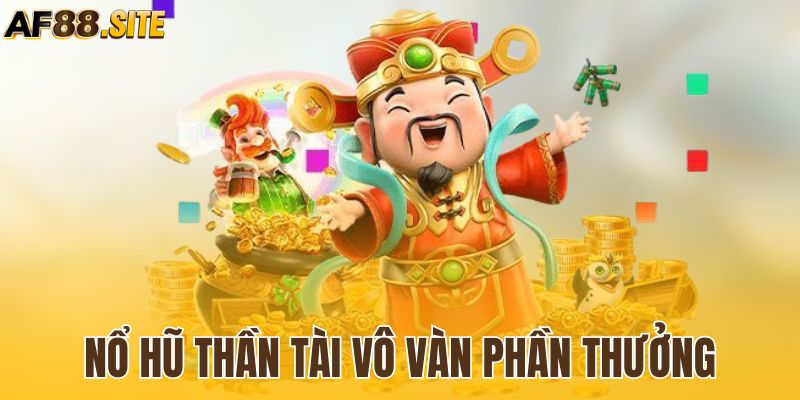 Săn vô vàn phần thưởng hấp dẫn tại nổ hũ thần tài