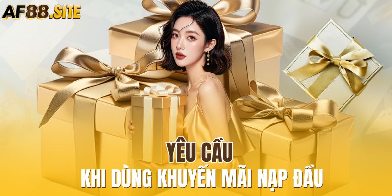 Yêu cầu khi dùng khuyến mãi nạp đầu
